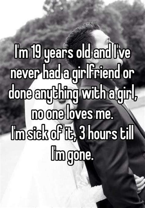 Im 19 Years Old And Ive Never Had A Girlfriend Or Done Anything With