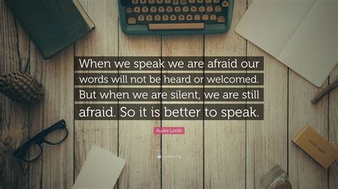 Audre Lorde Quote When We Speak We Are Afraid Our Words Will Not Be
