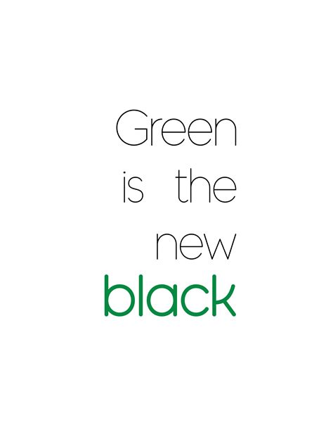 Green Is The New Black Sustainable Quotes Green Quotes Sustainable