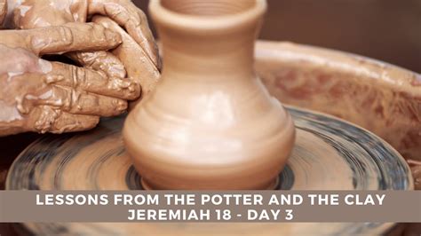 Lessons From The Potter And The Clay Jeremiah 18 Day 3 Youtube
