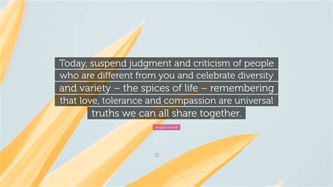 Angela Howell Quote “today Suspend Judgment And Criticism Of People