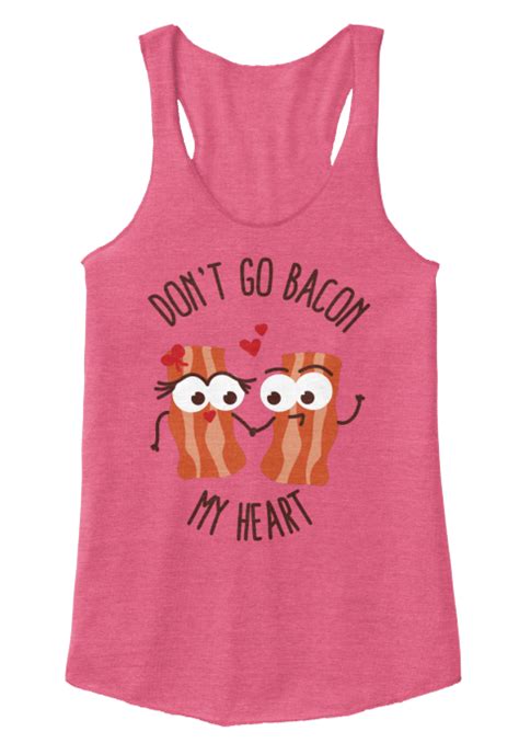 Dont Go Bacon My Heart Food Puns Eco True Azalea T Shirt Front