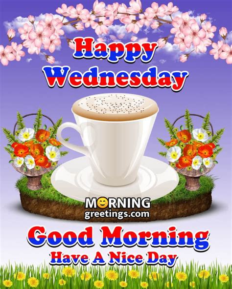 50 Good Morning Happy Wednesday Images Morning Greetings Morning Quotes And Wishes Images