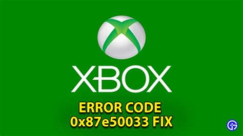 How To Fix Xbox Error Code 0x87e50033