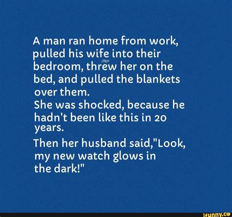 A Man Ran Home From Work Pulled His Wife Into Their Bedroom Threw Her On The Bed And Pulled