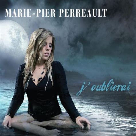 Marie Pier Perreault J Oublierai Lyrics And Tracklist Genius