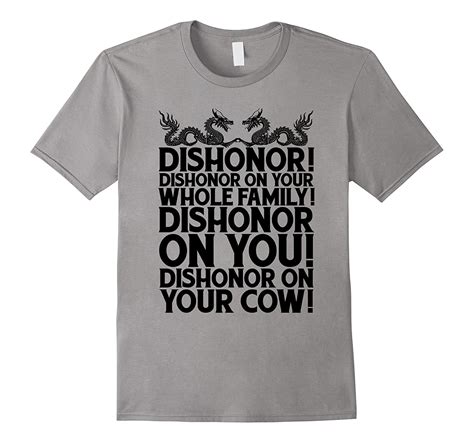 Dishonor on your cow quote. Funny Sarcastic Quotes Gift, Dishonor on your cow T-Shirt