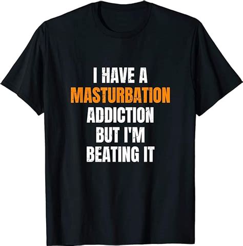 bhthui i have a masturbation addiction but i m beating it funny t shirt t130221 amazon ca
