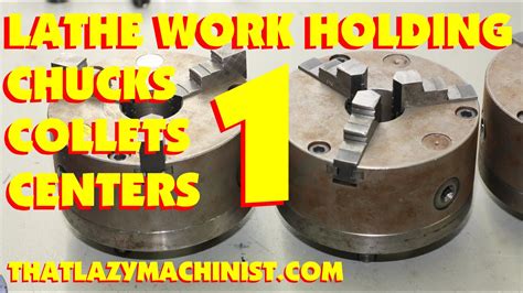 Lathe Chucks 101 Part 1 Three Jaw Chucks Four Jaw Chucks 5c Collets How To Use And When To