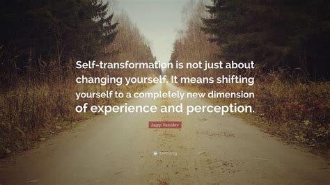 Jaggi Vasudev Quote Self Transformation Is Not Just About Changing