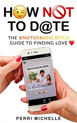 How Not To Date The NotSoBasic Bitch Guide To Finding Love