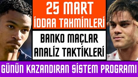 25 MART CUMARTESİ İDDAA TAHMİNLERİ banko maç kupon taktik analiz