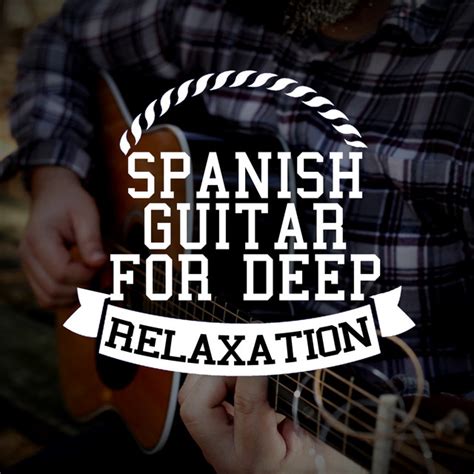 Spanish Guitar For Deep Relaxation Album By Relaxing Acoustic Guitar Spotify
