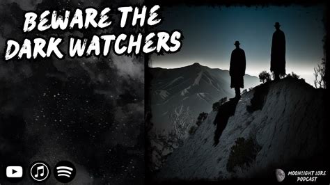 Beware The Dark Watchers Youtube