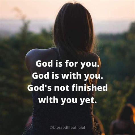 God Is For You God Is With You Gods Not Finished With You Yet