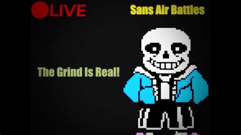 Sans Air Battles The Unreal Grind Stream Youtube