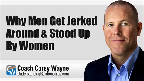 Why Men Get Jerked Around And Stood Up By Women Youtube