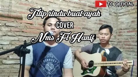 Titip Rindu Buat Ayah Ebiet G Ade Cover Nms Ft Hanif Youtube