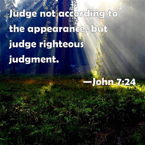 John 724 Judge Not According To The Appearance But Judge Righteous