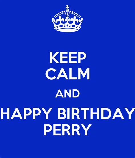 Keep Calm And Happy Birthday Perry Poster Adam Garcia Keep Calm O Matic