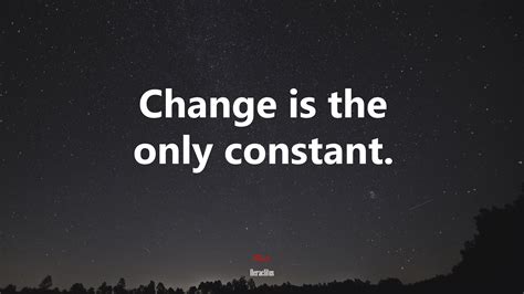 Change Is The Only Constant Heraclitus Quote Hd Wallpaper Rare