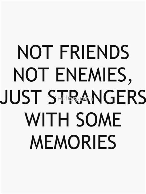 Not Friends Not Enemies Just Strangers With Some Memories Sticker