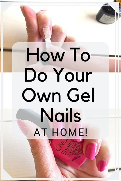 How To Do Your Own Gel Nails Gel Nail Tips Gel Nails At Home Gel