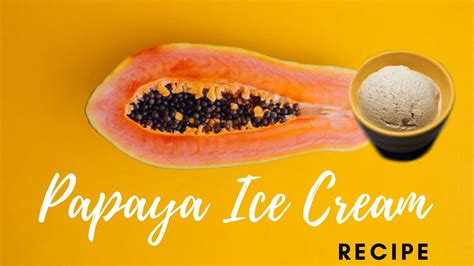 Papaya Ice Cream Recipe In Just 15 Mins Using Natural Ingredients