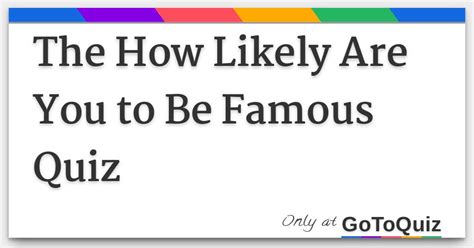 The How Likely Are You To Be Famous Quiz