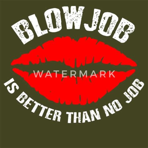 Funny Blowjob Is Better Than No Job Mens Jersey T Shirt Spreadshirt