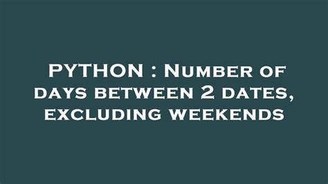 PYTHON Number Of Days Between 2 Dates Excluding Weekends YouTube