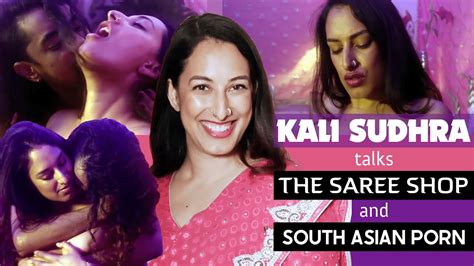 Kali Sudhra Talks South Asian Porn The Saree Shop Youtube