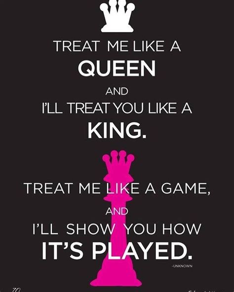 treat me like a queen and i ll treat you like a king treat me like a game and i ll show you how