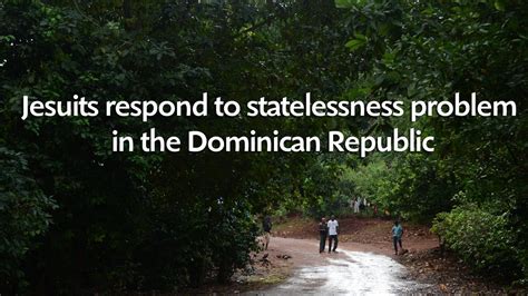jesuits respond to statelessness problem in the dominican republic youtube