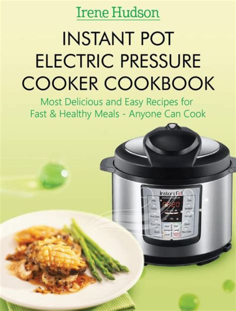 Instant Pot Electric Pressure Cooker Cookbook Most Delicious And Easy Recipes For Fast