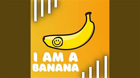 I Am A Banana Youtube