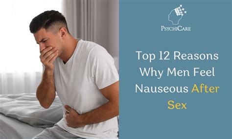 Top 12 Reasons Why Men Feel Nauseous After Sex Psychicare