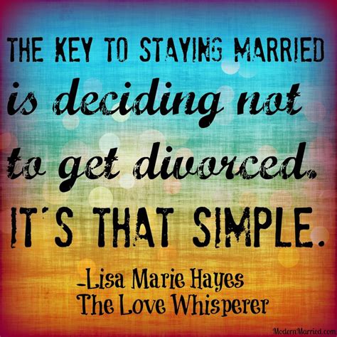 The Key To Staying Married Is Deciding Not To Get Divorced Its Just