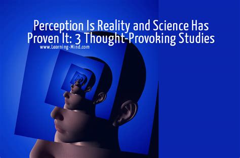 Perception Is Reality And Science Has Proven It 3 Thought Provoking