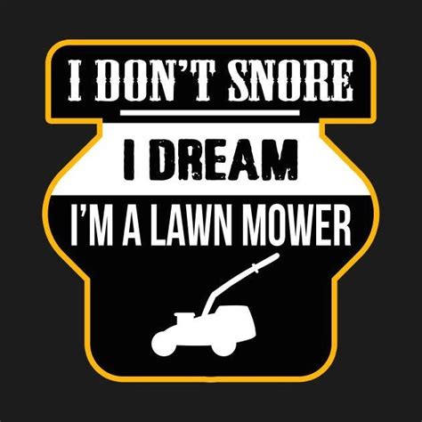 I Dont Snore I Dream Im A Lawn Mower Funny Snoring Modern Design