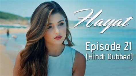 Hayat Episode 21 Hindi Dubbed Youtube