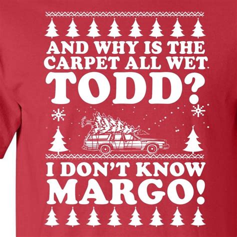 I Dont Know Margo Funny And Why Is The Carpet All Wet Todd Tall T Shirt