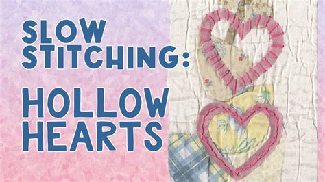 Slow Stitching Hollow Hearts Techniques How To Stitching Hollow