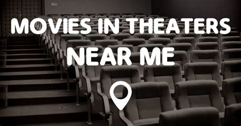 To view a list of theaters near your location, we need to know where you are located, or where you would like to center your listing. MOVIES IN THEATERS NEAR ME - Points Near Me