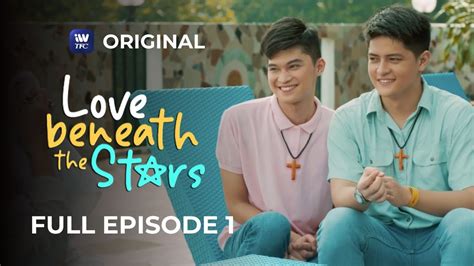 Love Beneath The Stars Full Episode 1 Iwanttfc Original Series Youtube