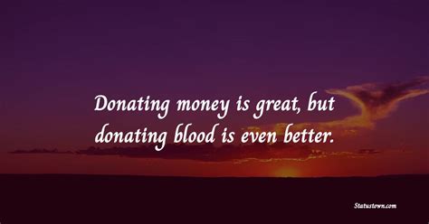 Donating Money Is Great But Donating Blood Is Even Better Donation