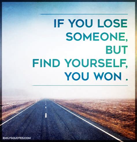If You Lose Someone But Find Yourself You Won Popular Inspirational