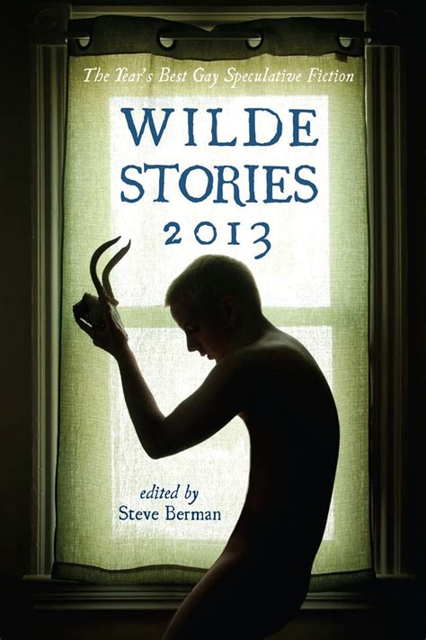 wilde stories 2013 the year s best gay speculative fiction ebook berman steve lark l