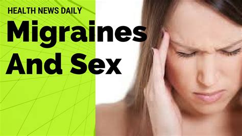 Important Migraines And Sex What You Should Know Youtube