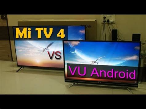 Xiaomi Mi Tv 4 vs VU Smart Android TV comparision - which 4K TV is the